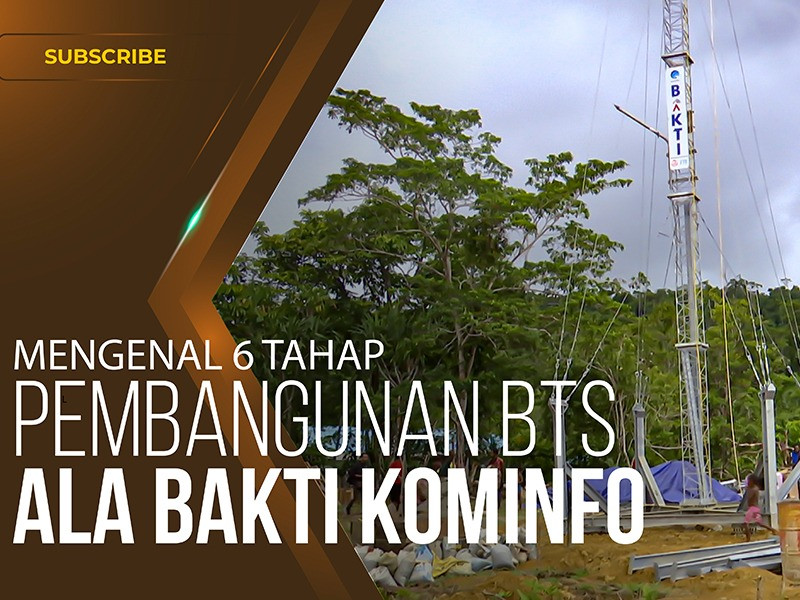 6 Tahap Pembangunan BTS ala BAKTI Kominfo